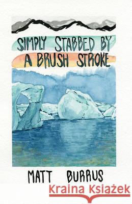 Simply Stabbed by a Brush Stroke Matt Burrus 9781534636224