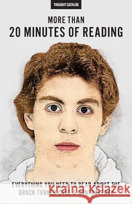 More Than 20 Minutes Of Reading: Everything You Need To Read About The Brock Turner Case And Controversy Catalog, Thought 9781534636248 Createspace Independent Publishing Platform