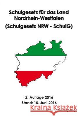 Schulgesetz für das Land Nordrhein-Westfalen (Schulgesetz NRW - SchulG) Recht, G. 9781534636736 Createspace Independent Publishing Platform