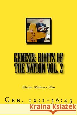 Genesis: Roots of the Nation Vol. 2: Gen. 12:1-36:43 Johnny a. Palme 9781534636804 Createspace Independent Publishing Platform