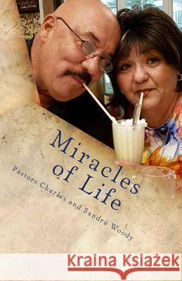 Miracles of Life: The True Testimonies of Cornerstone Celebration Center International Charles Woody Frank Serrano Dolores Eckart 9781534638723 Createspace Independent Publishing Platform