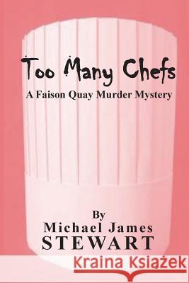 Too Many Chefs: A Faison Quay Murder Mystery Michael James Stewart 9781534640085