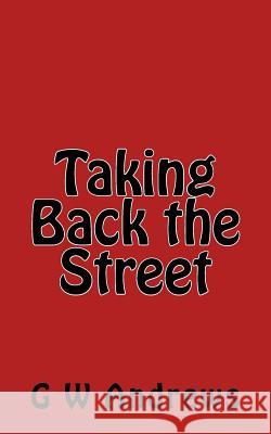 Taking Back the Street G. W. Andrews 9781534640344 Createspace Independent Publishing Platform