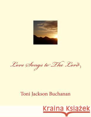 Love Songs to The Lord Buchanan, Toni Jackson 9781534641341 Createspace Independent Publishing Platform
