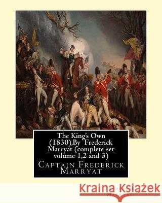 The King's Own (1830), By Frederick Marryat (complete set volume 1,2 and 3): Captain Frederick Marryat Marryat, Frederick 9781534642188 Createspace Independent Publishing Platform