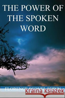 The Power of the Spoken Word Florence Scovel Shinn 9781534642331 Createspace Independent Publishing Platform
