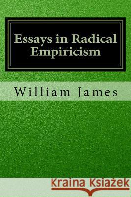 Essays in Radical Empiricism William James 9781534643567 Createspace Independent Publishing Platform