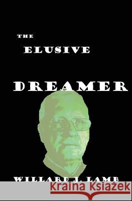 The Elusive Dreamer Willard J. Lamb 9781534643628