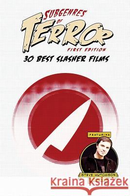 Subgenres of Terror: 30 Best Slasher Films Steve Hutchison (The Open University, UK.) 9781534643697 Createspace Independent Publishing Platform