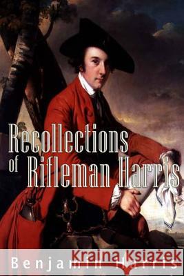 Recollections of Rifleman Harris Benjamin Randell Harris 9781534643727