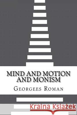 Mind and Motion and Monism Georgees John Roman 9781534643918 Createspace Independent Publishing Platform