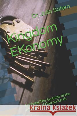 Kingdom EKonomy: A Guide For Building Churches That Stand Sotero, Julio 9781534644991 Createspace Independent Publishing Platform