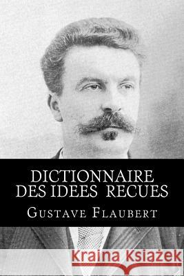 Dictionnaire des idees recues Hollybooks 9781534645066 Createspace Independent Publishing Platform