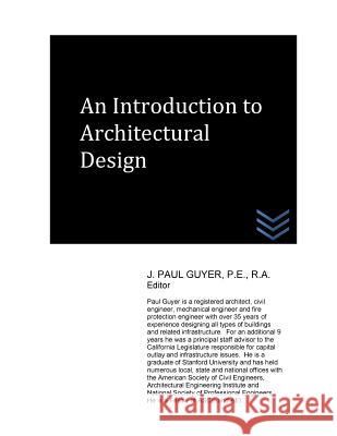 An Introduction to Architectural Design J. Paul Guyer 9781534645417 Createspace Independent Publishing Platform