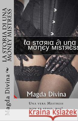 La storia di una Money Mistress Divina, Magda 9781534647206