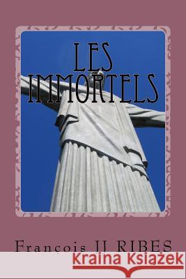 les immortels: haikus mythologiques Ribes, Francois Jj 9781534648753 Createspace Independent Publishing Platform