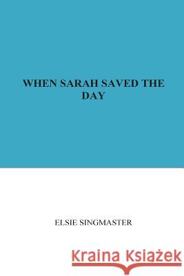 When Sarah Saved the Day Elsie Singmaster 9781534648821 Createspace Independent Publishing Platform