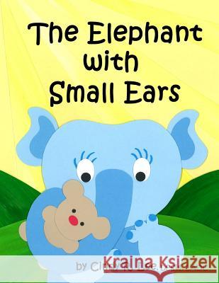 The Elephant With Small Ears Lee, Cindy R. 9781534650022 Createspace Independent Publishing Platform