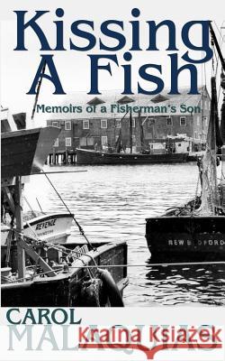 Kissing A Fish: Memoirs of a Fisherman's Son Malaquias, Carol 9781534650190