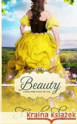 Beauty: an Everland Ever After Tale Caroline Lee 9781534651135 Createspace Independent Publishing Platform