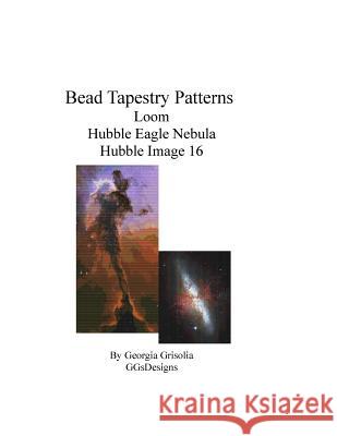Bead Tapestry Patterns loom Hubble Eagle Nebula Hubble Image 16 Grisolia, Georgia 9781534651487