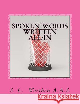 Spoken Words Written All-In: Vibrating sound written down Worthen, S. L. 9781534651593 Createspace Independent Publishing Platform