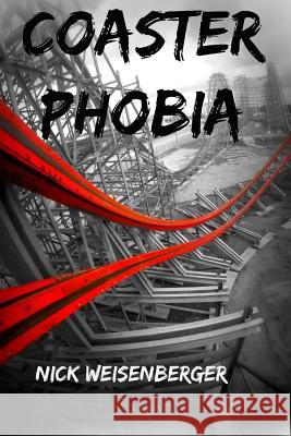 Coaster Phobia: How to Overcome Your Fear of Roller Coasters Nick Weisenberger 9781534652866 Createspace Independent Publishing Platform