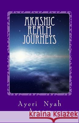 Akashic Realm Journeys Ayeri Nyah Assom 9781534653894 Createspace Independent Publishing Platform