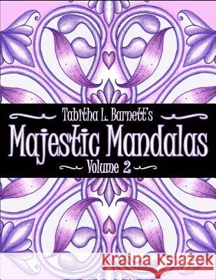 Majestic Mandalas Volume 2: 57 Beautiful Unique Hand Drawn Mandalas to Color Tabitha L. Barnett 9781534654228 Createspace Independent Publishing Platform