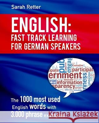 English: Fast Track Learning For German Speakers.: The 1000 most used words with 3.000 phrase examples. Retter, Sarah 9781534654334 Createspace Independent Publishing Platform