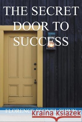 The Secret Door to Success Florence Scovel Shinn 9781534654907 Createspace Independent Publishing Platform