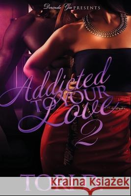 Addicted To Your Love 2 Tori D 9781534655492 Createspace Independent Publishing Platform