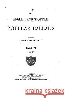 The English and Scottish Popular Ballads - Part VI Francis James Child 9781534655720 Createspace Independent Publishing Platform