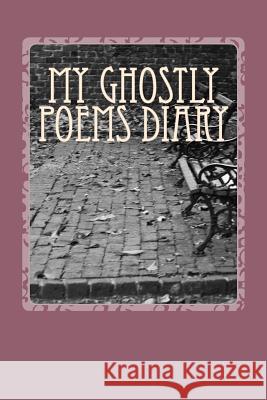 My Ghostly Poems Diary Dante Debeers 9781534656819 Createspace Independent Publishing Platform