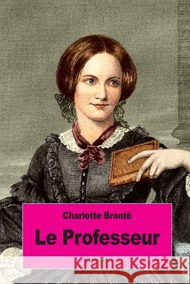 Le Professeur Charlotte Bronte Henriette Loreau 9781534657625 Createspace Independent Publishing Platform