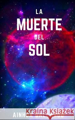 La muerte del Sol Gallardo, Ainhoa 9781534657861 Createspace Independent Publishing Platform