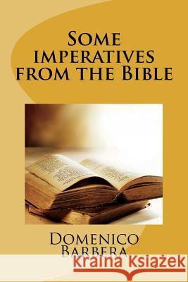 Some Imperatives from the Bible D. B. Domenic 9781534658547 Createspace Independent Publishing Platform