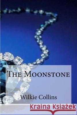 The Moonstone Wilkie Collins Edibooks 9781534658769 Createspace Independent Publishing Platform