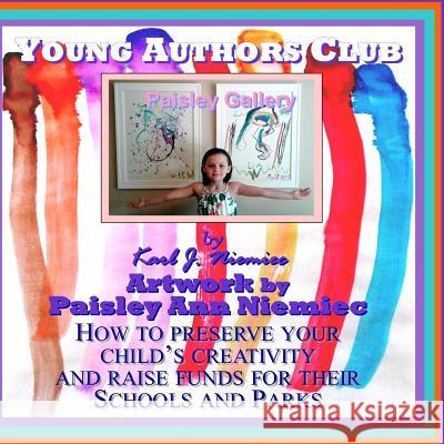Young Authors Club: How to preserve your child's creativity while raising funds for their schools and parks Niemiec, Karl J. 9781534659483 Createspace Independent Publishing Platform