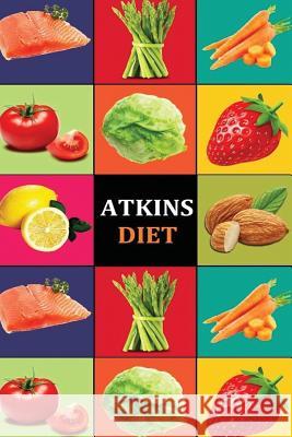 Atkins Diet: Atkins Diet Recipes - Atkins Diet Cookbook - Atkins Diet for Beginners - Atkins Diet Recipes - Atkins Diet Cookbook - Carl Preston 9781534659537 Createspace Independent Publishing Platform