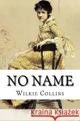 No Name Wilkie Collins Edibooks 9781534659711 Createspace Independent Publishing Platform