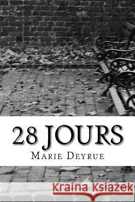 28 jours Marie Deyrue 9781534660014 Createspace Independent Publishing Platform