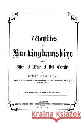 Worthies of Buckinghamshire and Men of Note of That County Robert Gibbs 9781534660113 Createspace Independent Publishing Platform