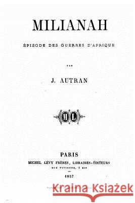 Milianah, épisode des guerres d'Afrique Autran, Joseph Antoine 9781534661356