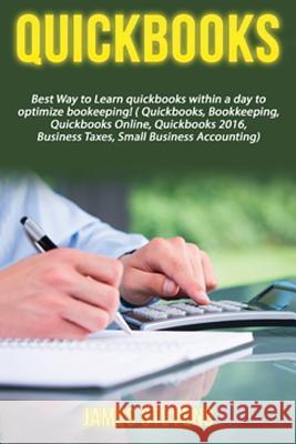 QuickBooks: Best Way to Learn QuickBooks within a day to optimize bookkeeping! (QuickBooks, Bookkeeping, QuickBooks Online, QuickB Stevens, James 9781534662575