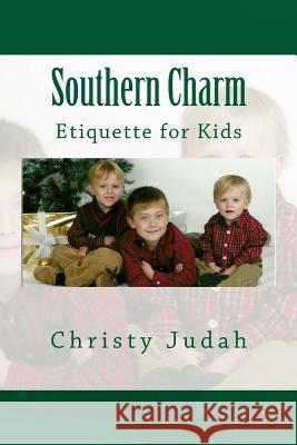 Southern Charm: Etiquette for Kids Christy Juda 9781534662728 Createspace Independent Publishing Platform