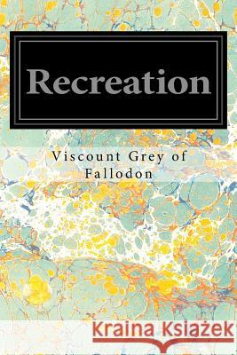 Recreation Viscount Grey of Fallodon 9781534663923