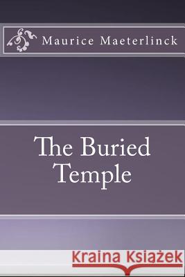 The Buried Temple Maurice Maeterlinck 9781534664159 Createspace Independent Publishing Platform