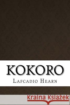 Kokoro Lafcadio Hearn 9781534664210 Createspace Independent Publishing Platform