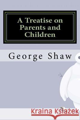 A Treatise on Parents and Children George Bernard Shaw 9781534664258